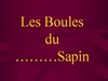 Les Boules ...du sapin